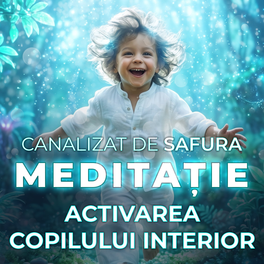 Meditație Ghidată: ACTIVAREA COPILULUI INTERIOR - Canalizat de 𝙎𝘼𝙁𝙐𝙍𝘼